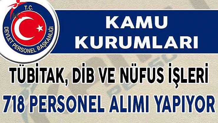 TÜBİTAK, DİB ve Nüfus İşleri Toplam 718 Personel Alımı Yapıyor