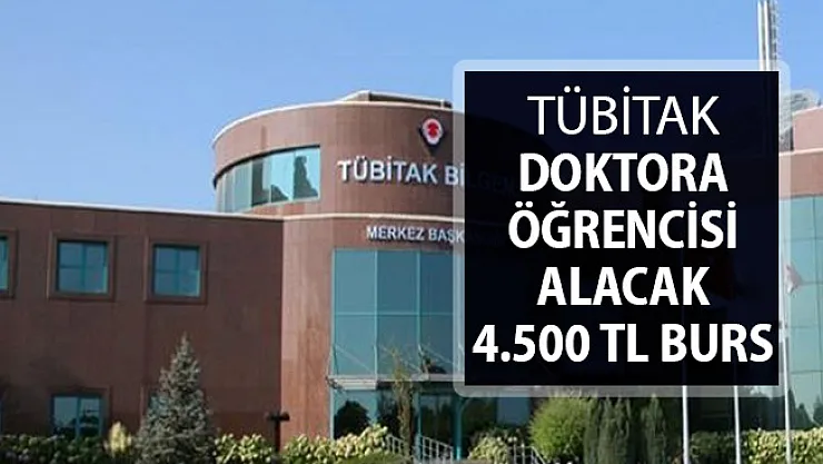 TÜBİTAK Doktora Öğrencisi Alımı Yapacak ! Aylık 4 Bin 500 TL Burs Verilecek