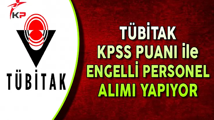 TÜBİTAK EKPSS Puanı ile Lise Mezunu Personeli Alıyor