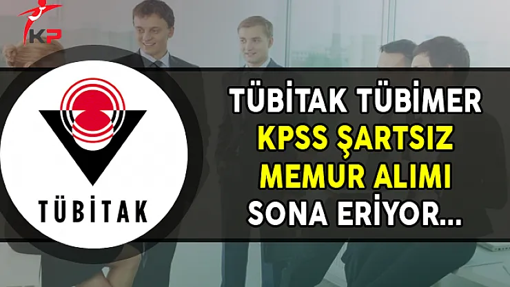 TÜBİTAK İletişim Merkezi KPSS Şartsız Memur Alımı Başvurularında Son Gün
