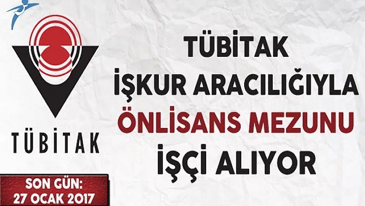 TÜBİTAK İşkur Aracılığıyla Önlisans Mezunu İşçi Alıyor