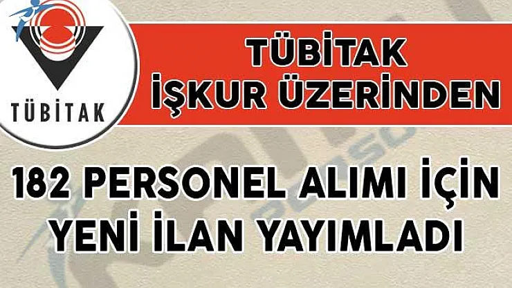 TÜBİTAK İŞKUR Üzerinden 182 Personel Alımı İçin Yeni İlan Yayımladı!