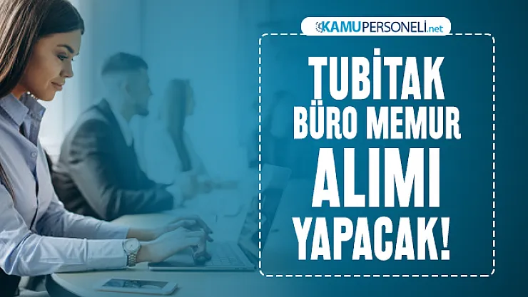 TUBİTAK İŞKUR üzerinden büro memur alımı yapacak! Başvurular devam ediyor