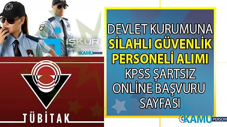 TÜBİTAK İŞKUR üzerinden KPSS'siz Güvenlik Görevlisi Alımı yapacak!