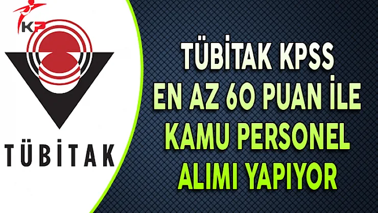 TÜBİTAK KPSS En Az 60 Puan ile Personel Alıyor