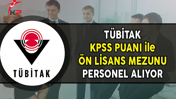 TÜBİTAK KPSS Puanı ile Ön Lisans Mezunu Personel Alımı Yapıyor