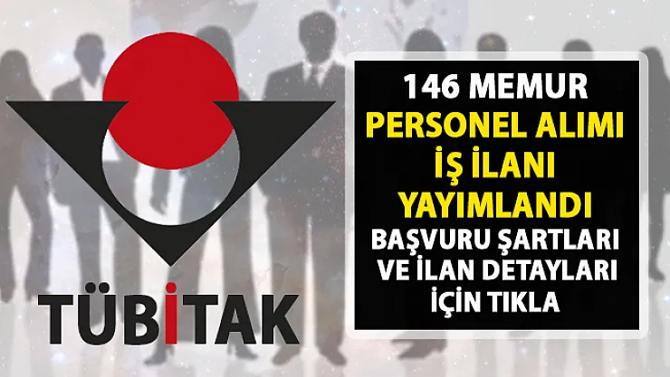 TÜBİTAK KPSS şartlı personel alımı ilanı yayınladı! 142 bilişim personeli memur alımı yapılacak!..