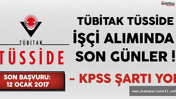 TÜBİTAK KPSS Şartsız İşçi Alımında Son Günler