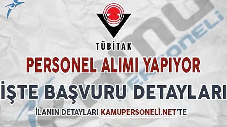 TÜBİTAK Personel Alım İlanı Başvuru Detayları