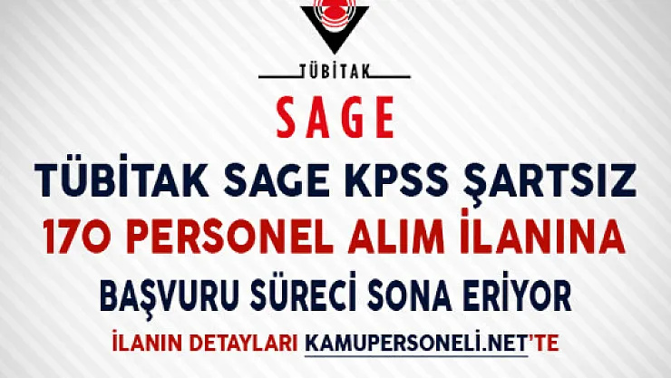 TÜBİTAK SAGE KPSS Şartsız 170 Personel  Alım İlanına Başvuru Süreci Sona Eriyor