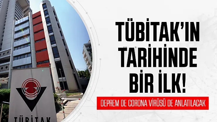 TUBİTAK tarihinde bir ilk: Deprem de corona virüsü de anlatılacak!