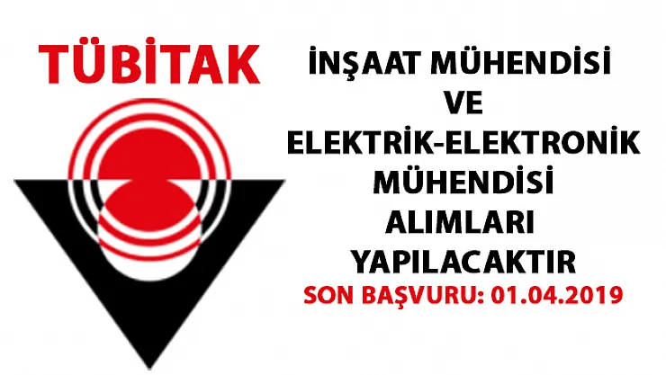 TÜBİTAK'ta İnşaat Mühendisi ve Elektrik-Elektronik Mühendisi peronel alımı yapılacaktır! Son başvuru 01.04.2019