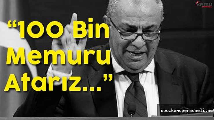 Tuğrul Türkeş: " Gerekirse 100 Bin Memur Atarız"
