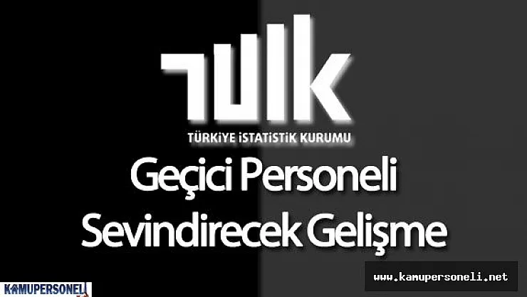 TÜİK Geçiçi Personeline Emekliliğe Kadar İş Garantisi Verilecek