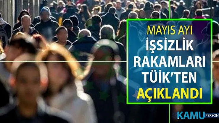 TÜİK Tarafından Mayıs Ayı İşsizlik Rakamları Açıklandı