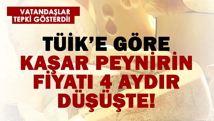 TÜİK'e göre 4 aydır kaşarın fiyatında düşüş var!