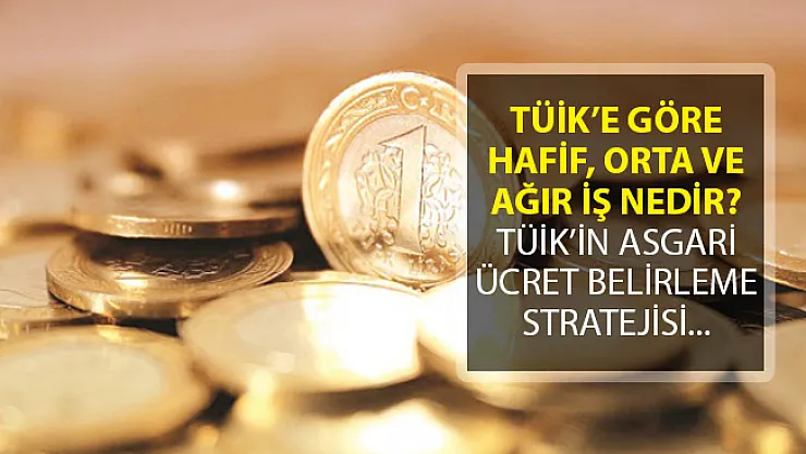 TÜİK'in Açıkladığı Asgari Ücret Rakamlarına Göre Hafif İş, Orta İş ve Ağır İş Nedir?