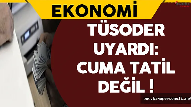 Tüketici Sorunları Derneği Uyardı: Cuma Tatil Değil !