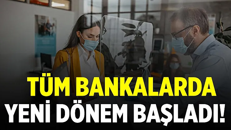 Tüm bankalarda yeni dönem başladı! Tamamen değişti!