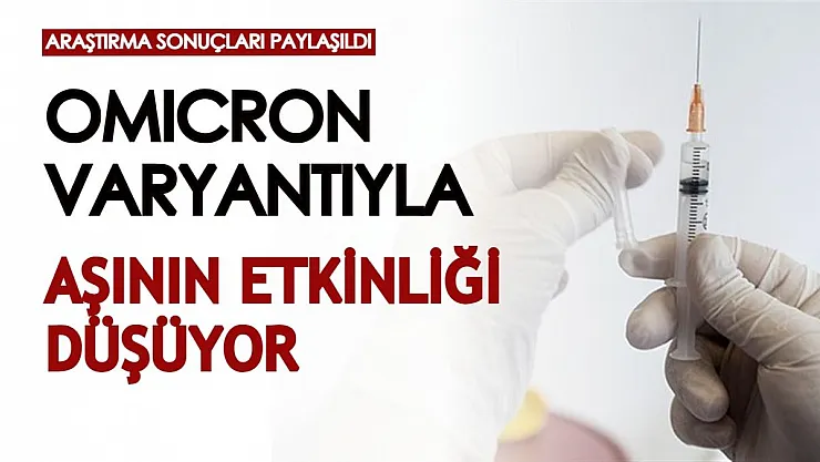 Tüm dünya Omicron varyantıyla sarsılırken açıklama geldi: Aşının etkinliği düşüyor