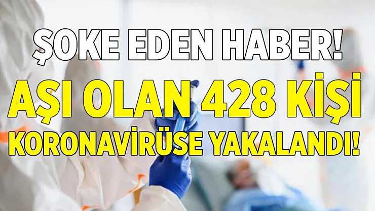 Tüm dünya tedirgin oldu! Koronavirüs aşısı olan 428 kişi koronavirüse yakalandı!