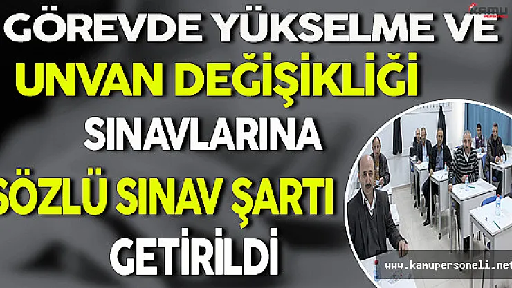 Tüm Kurumların Görevde Yükselme Ve Unvan Değişikliği Sınavlarına Sözlü Sınav Şartı Getirildi