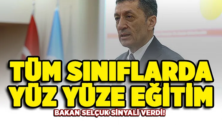 Tüm sınıflarda yüz yüze eğitim! Bakan Selçuk sinyali verdi
