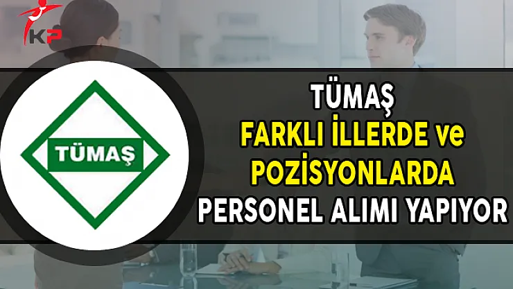TÜMAŞ Farklı Pozisyonlarda Personel Alımları Yapıyor