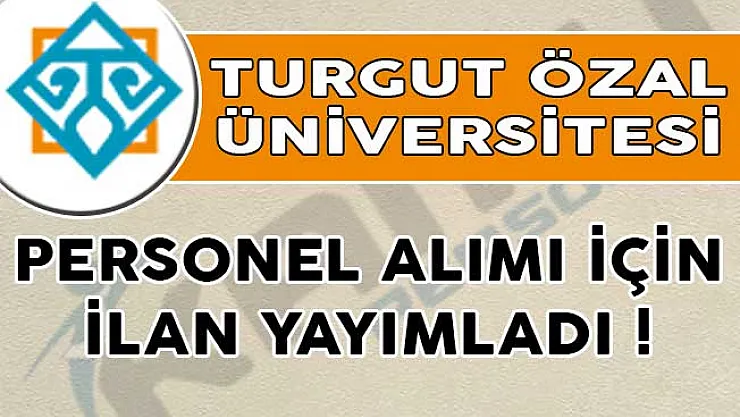 Turgut Özal Üniversitesi Personel Alımı İçin İlan Yayımladı!