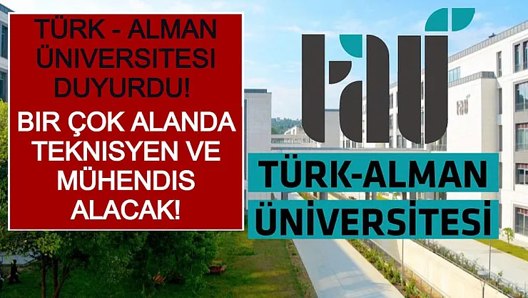 Türk - Alman Üniversitesi Duyurdu! Bir Çok Alanda Teknisyen ve Mühendis Alacak!