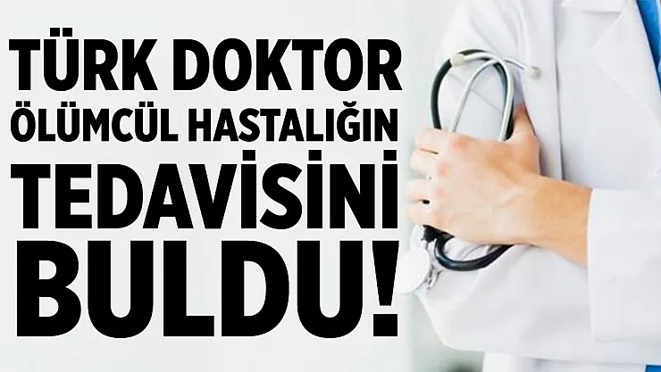 Türk doktordan tarihi başarı! Ölümcül hastalığın tedavisi bulundu!