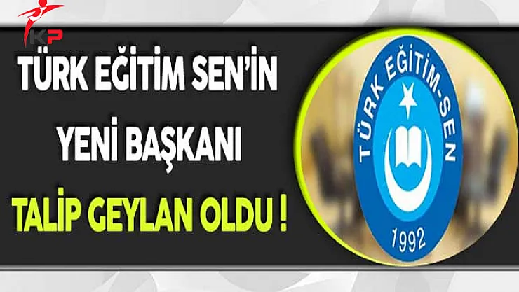 Türk Eğitim Sen'in Yeni Başkanı Talip Geylan Oldu ! İşte Yönetim Kurulu Kadrosu