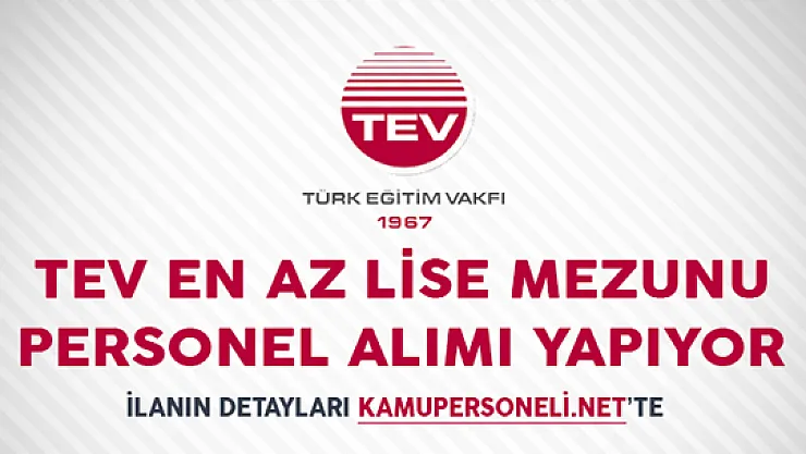 Türk Eğitim Vakfı (TEV) En Az Lise Mezunu Personel Alım İlanı
