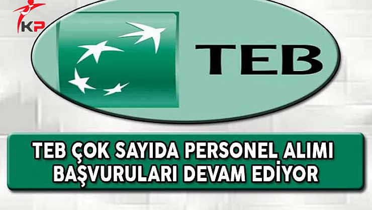 Türk Ekonomi Bankası (TEB) Çok Sayıda Personel Alımına Başvurular Devam Ediyor