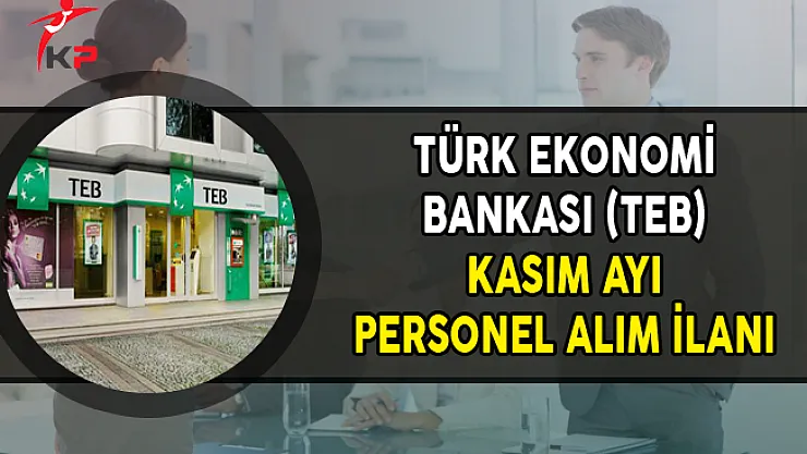 Türk Ekonomi Bankası (TEB) Kasım Ayı Personel Alım İlanı