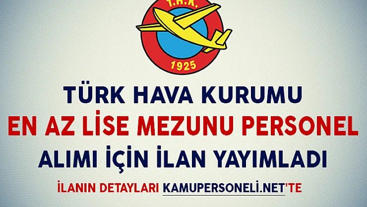 Türk Hava Kurumu En Az Lise Mezunu Personel Alımı İçin İlan Yayımladı