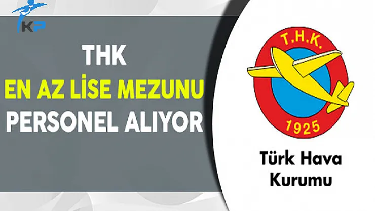 Türk Hava Kurumu En Az Lise Mezunu Personel Alıyor