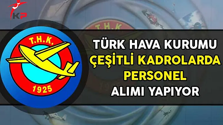 Türk Hava Kurumu (THK) Çeşitli Kadrolarda Personel Alımı Yapıyor