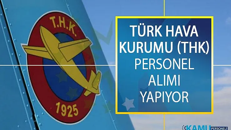 Türk Hava Kurumu (THK) Farklı İllerde Görevlendirmek Üzere Personel Alımı Yapıyor!