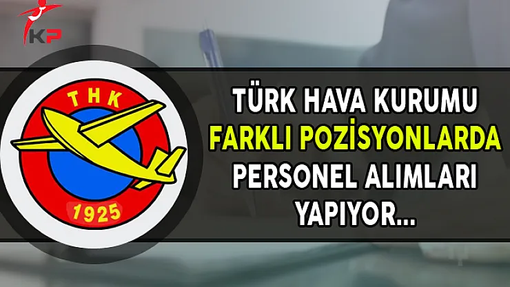 Türk Hava Kurumu (THK) Farklı Pozisyonlarda Personel Alıyor