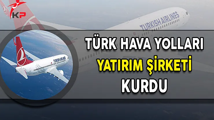 Türk Hava Yolları 50 Bin Lira Nakit Sermayeli Yatırım Şirketi Kurdu