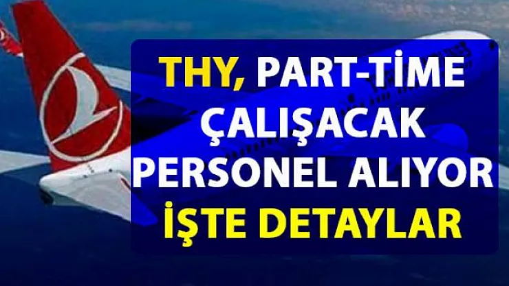 Türk Hava Yolları, Part-Time çalışacak eleman arıyor! THY Personel alım ilanı başvuru detayları
