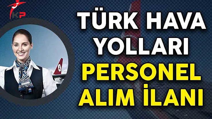 Türk Hava Yolları Personel Alım İlanı (Başvuru Detayları)