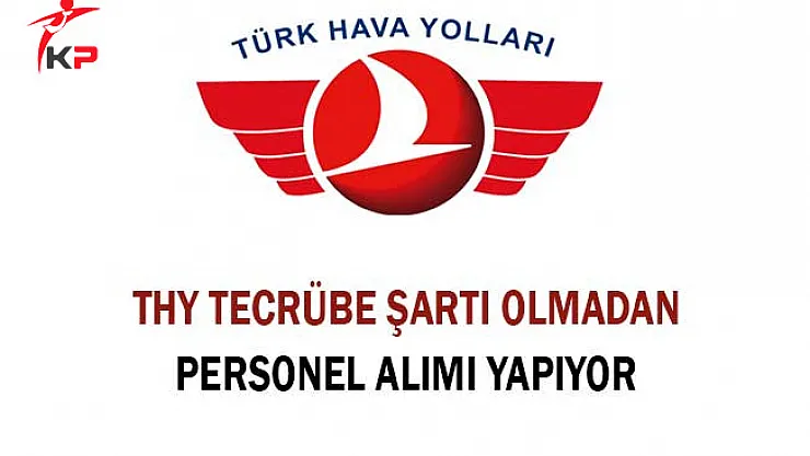 Türk Hava Yolları Tecrübe Şartı Olmadan Personel Alımı Yapıyor