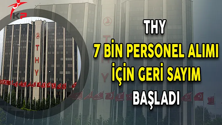 Türk Hava Yolları (THY) 7 Bin Personel Alımı İçin Geri Sayım Başladı