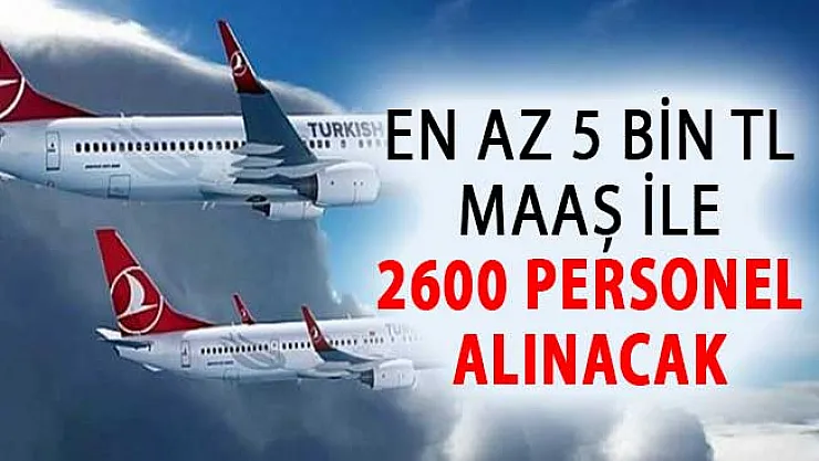 Türk Hava Yolları (THY) En Az 5 Bin TL Maaş İle 2 Bin 600 Personel Alımı Yapacak