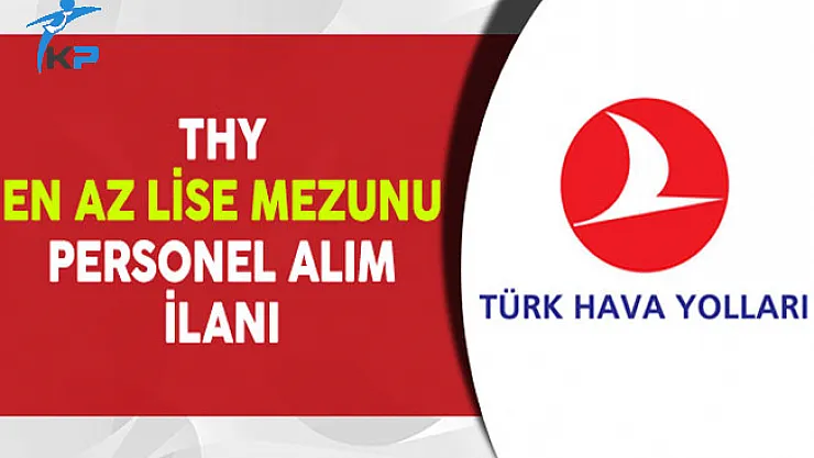 Türk Hava Yolları (THY) En Az Lise Mezunu Personel Alıyor