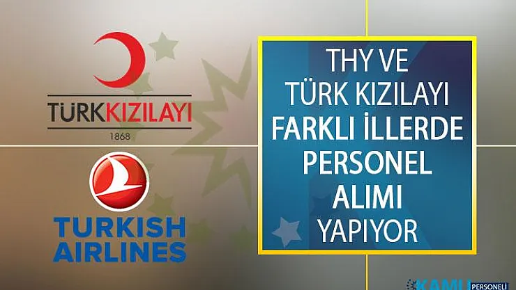 Türk Hava Yolları (THY) ve Türk Kızılayı Farklı İllerde Görevlendirmek Üzere Personel Alımı Yapacak!