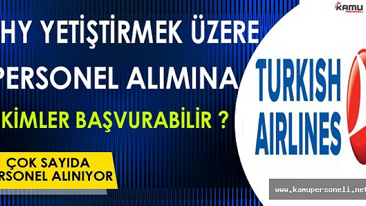 Türk Hava Yolları ( THY ) Yetiştirilmek Üzere Çok Sayıda Personel Alımına Kimler Başvuru Yapabilir ?