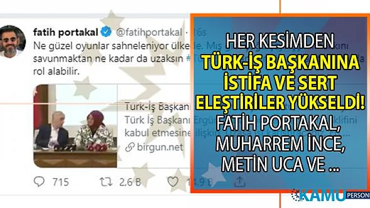 Türk İş Başkanı Ergün Atalay'a muhalefetten istifa çağrıları! Fatih Portakal, Muharrem İnce ve daha bir çok kişiden tepki mesajları!